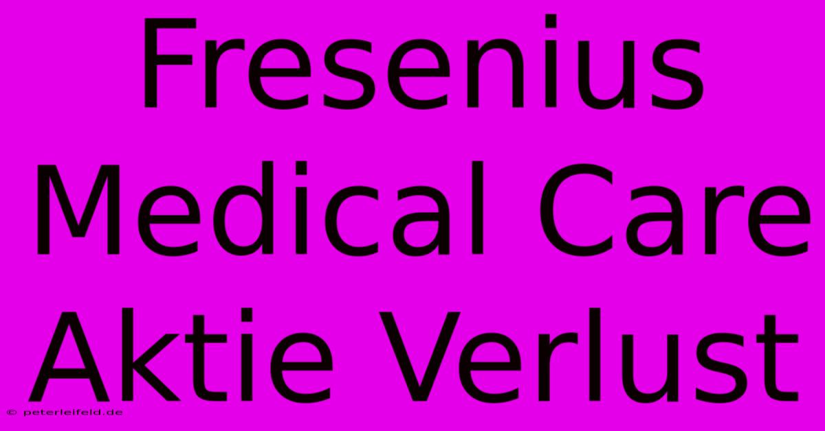 Fresenius Medical Care Aktie Verlust