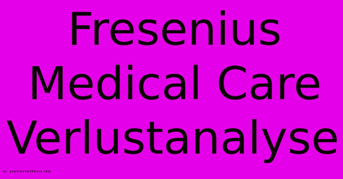 Fresenius Medical Care Verlustanalyse