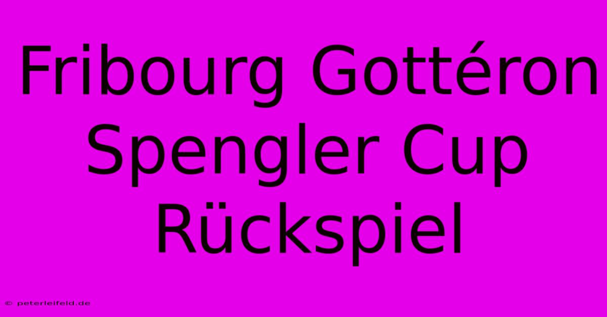 Fribourg Gottéron Spengler Cup Rückspiel