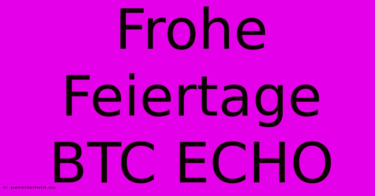 Frohe Feiertage BTC ECHO