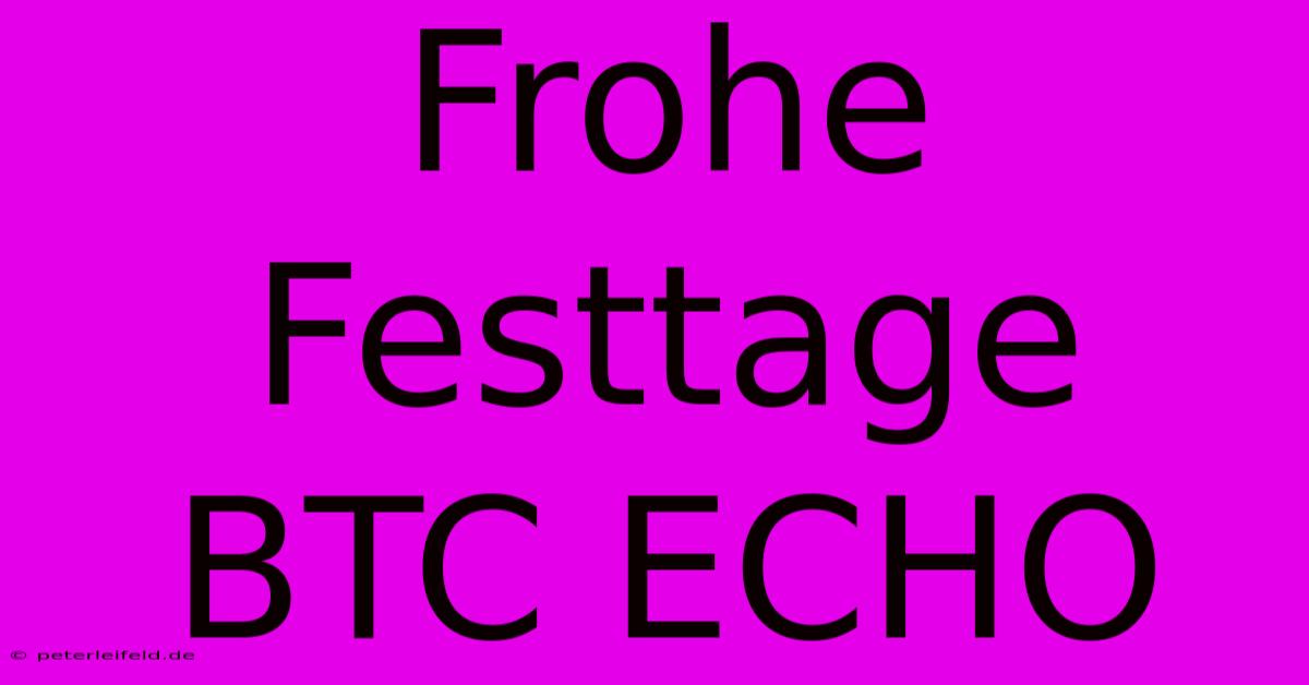 Frohe Festtage BTC ECHO