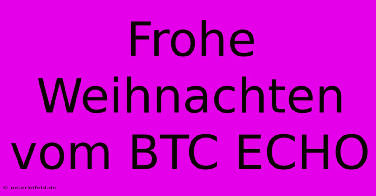 Frohe Weihnachten Vom BTC ECHO