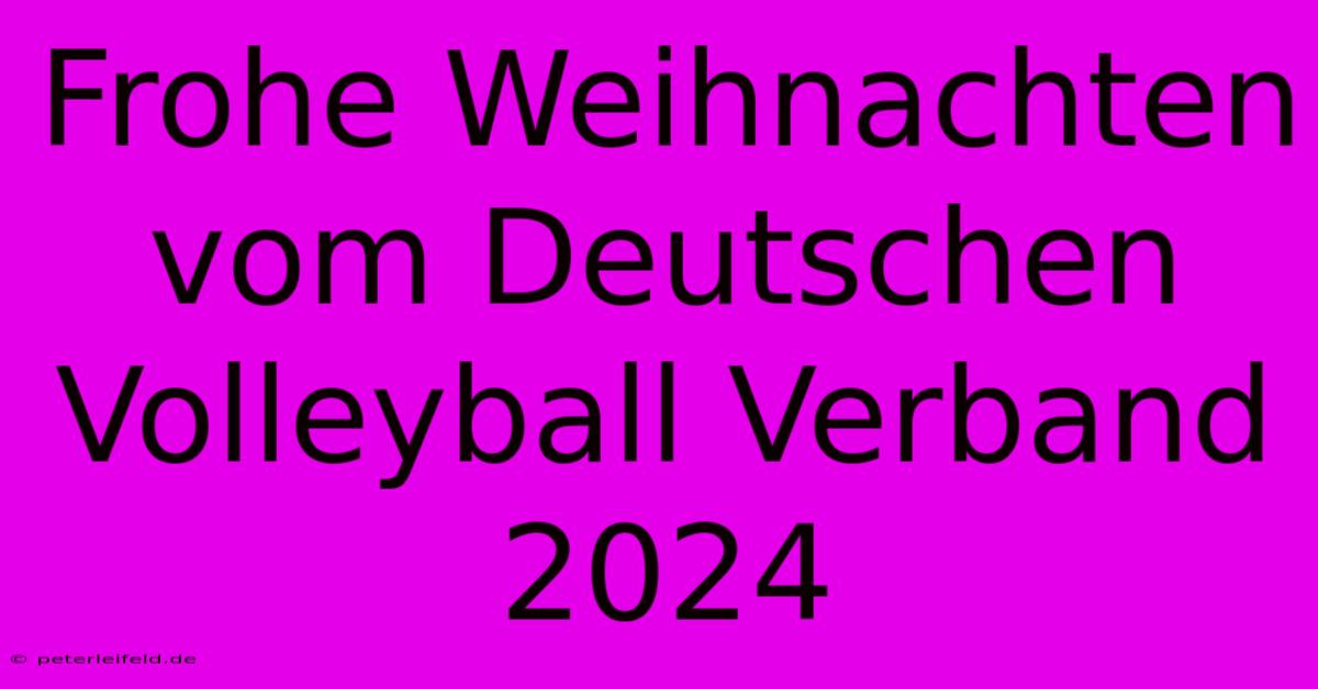 Frohe Weihnachten Vom Deutschen Volleyball Verband 2024