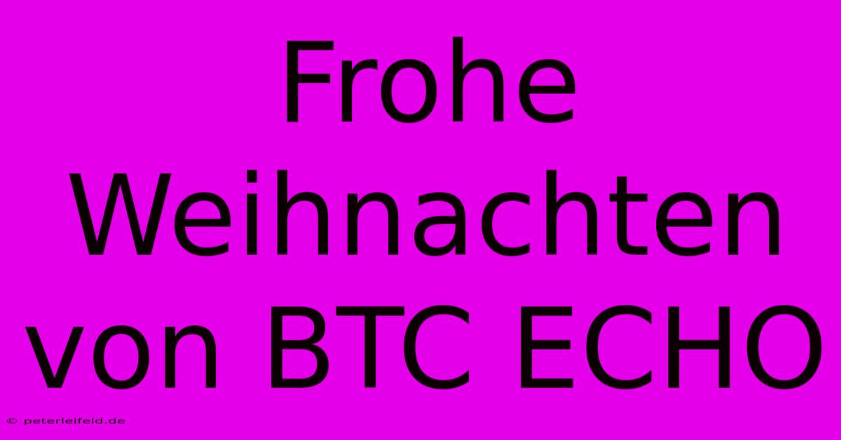 Frohe Weihnachten Von BTC ECHO