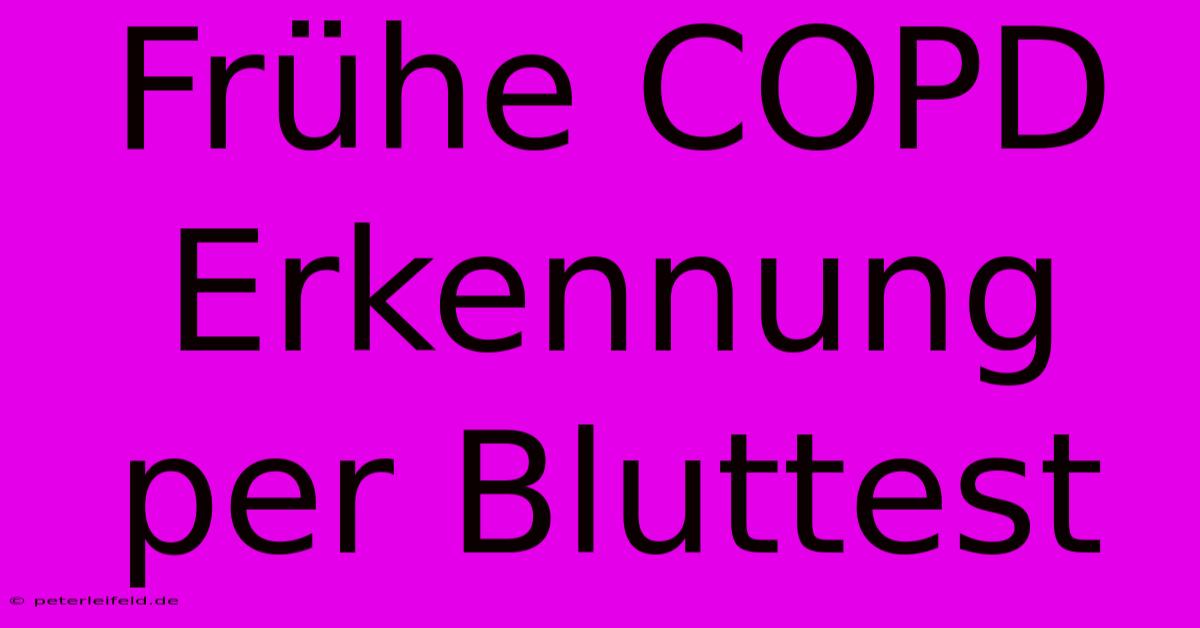 Frühe COPD Erkennung Per Bluttest