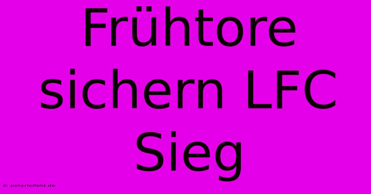 Frühtore Sichern LFC Sieg