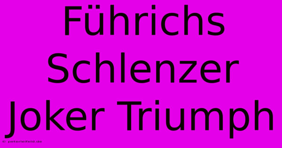 Führichs Schlenzer Joker Triumph