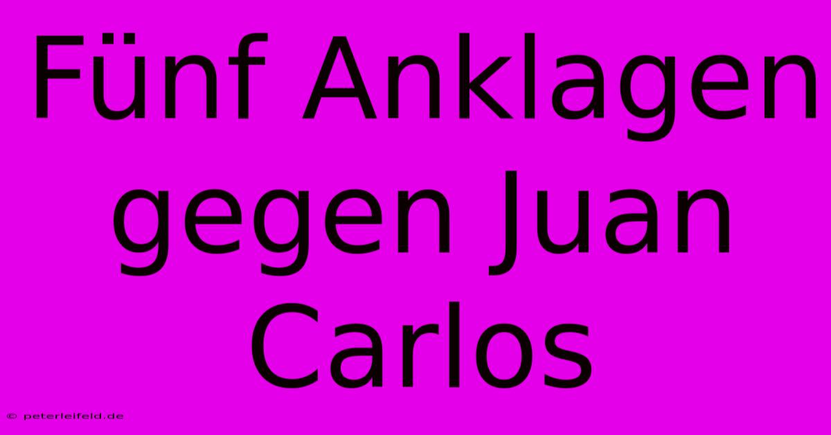 Fünf Anklagen Gegen Juan Carlos