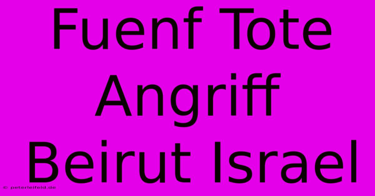 Fuenf Tote Angriff Beirut Israel