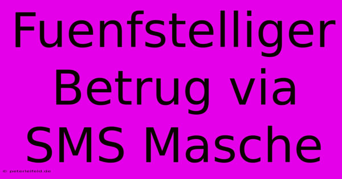 Fuenfstelliger Betrug Via SMS Masche