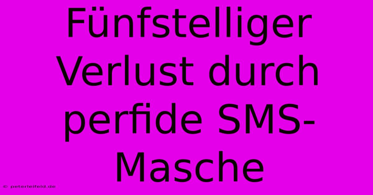 Fünfstelliger Verlust Durch Perfide SMS-Masche