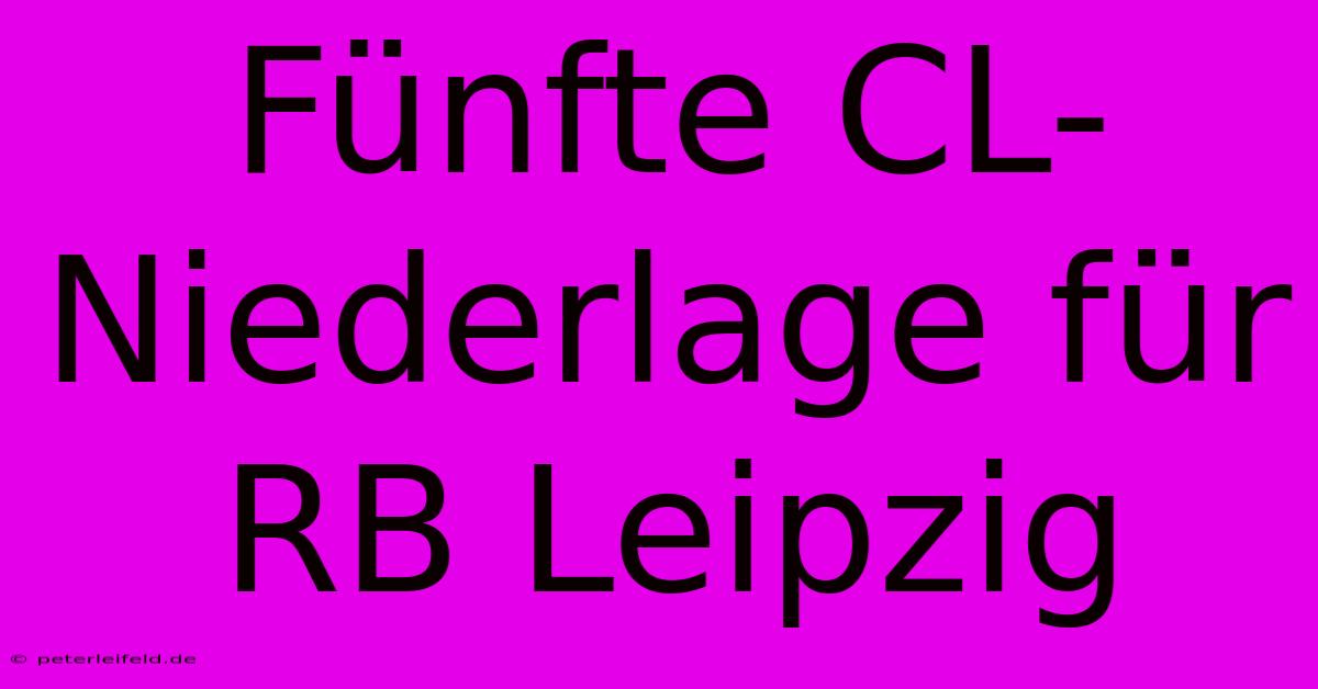 Fünfte CL-Niederlage Für RB Leipzig