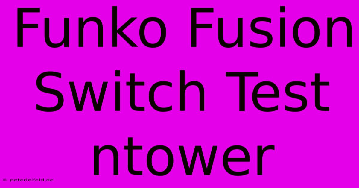 Funko Fusion Switch Test Ntower