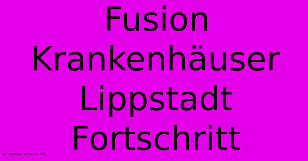 Fusion Krankenhäuser Lippstadt Fortschritt