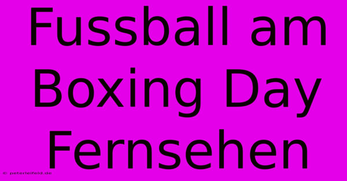 Fussball Am Boxing Day Fernsehen