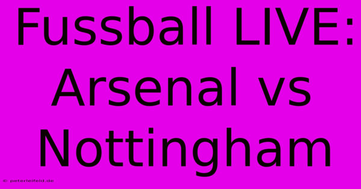 Fussball LIVE: Arsenal Vs Nottingham