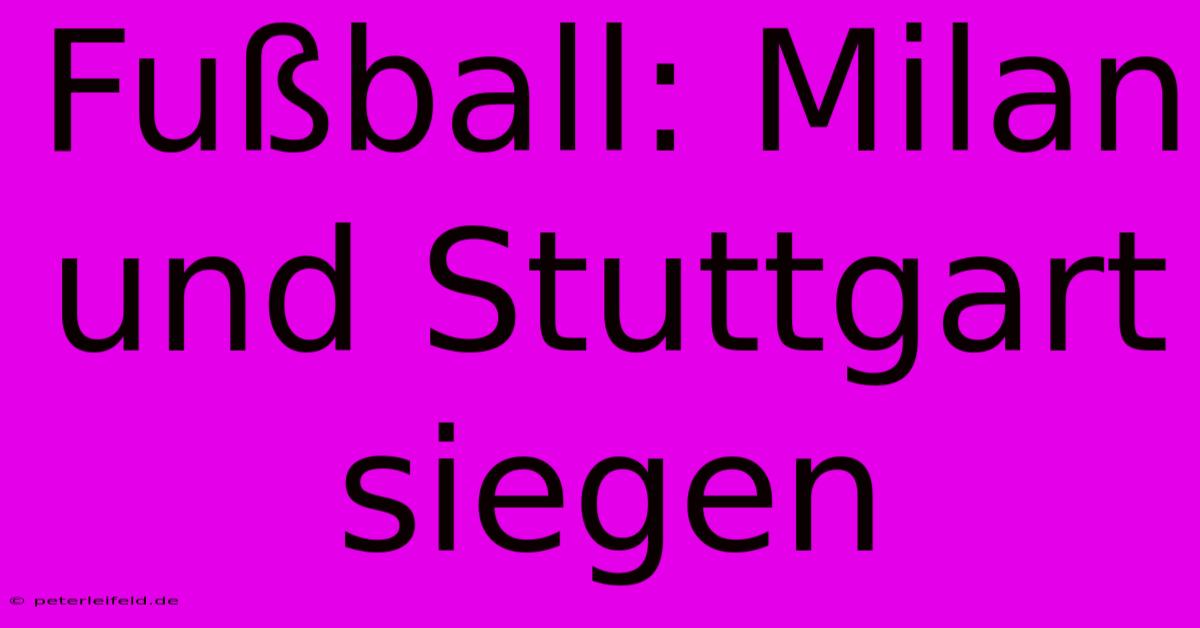 Fußball: Milan Und Stuttgart Siegen