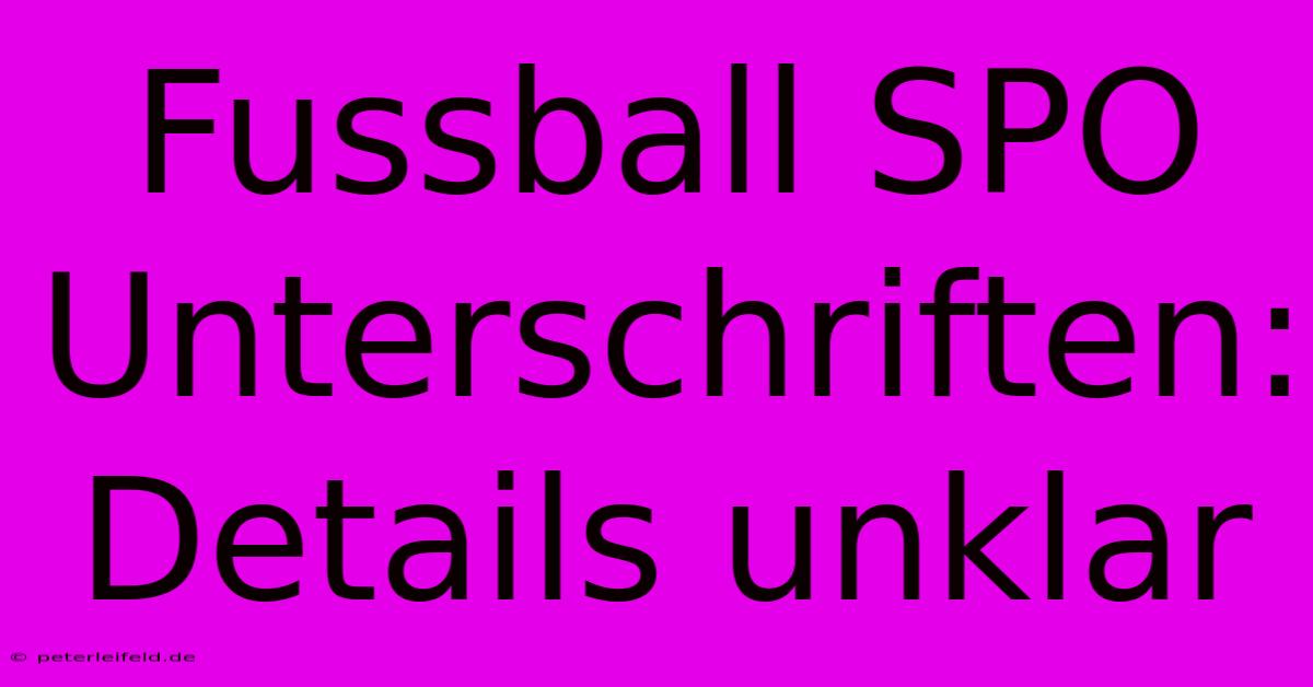 Fussball SPO Unterschriften: Details Unklar