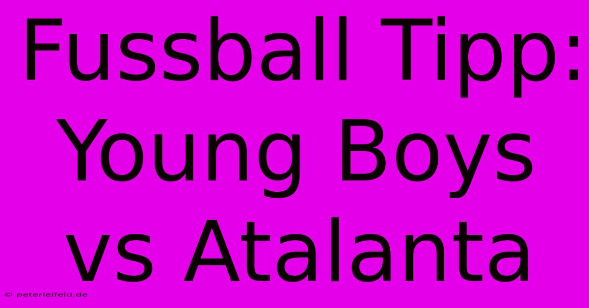 Fussball Tipp: Young Boys Vs Atalanta