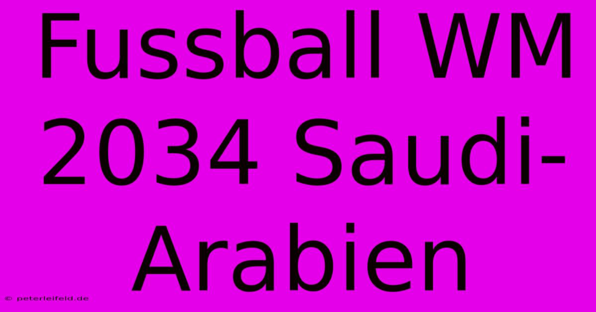 Fussball WM 2034 Saudi-Arabien