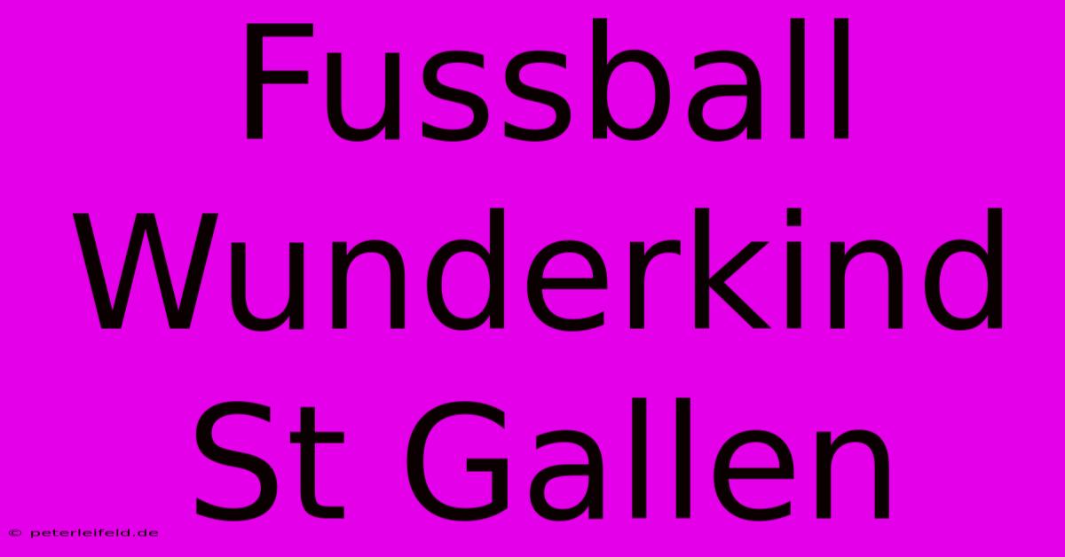 Fussball Wunderkind St Gallen