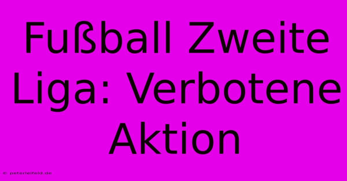 Fußball Zweite Liga: Verbotene Aktion