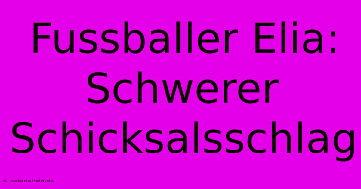 Fussballer Elia: Schwerer Schicksalsschlag