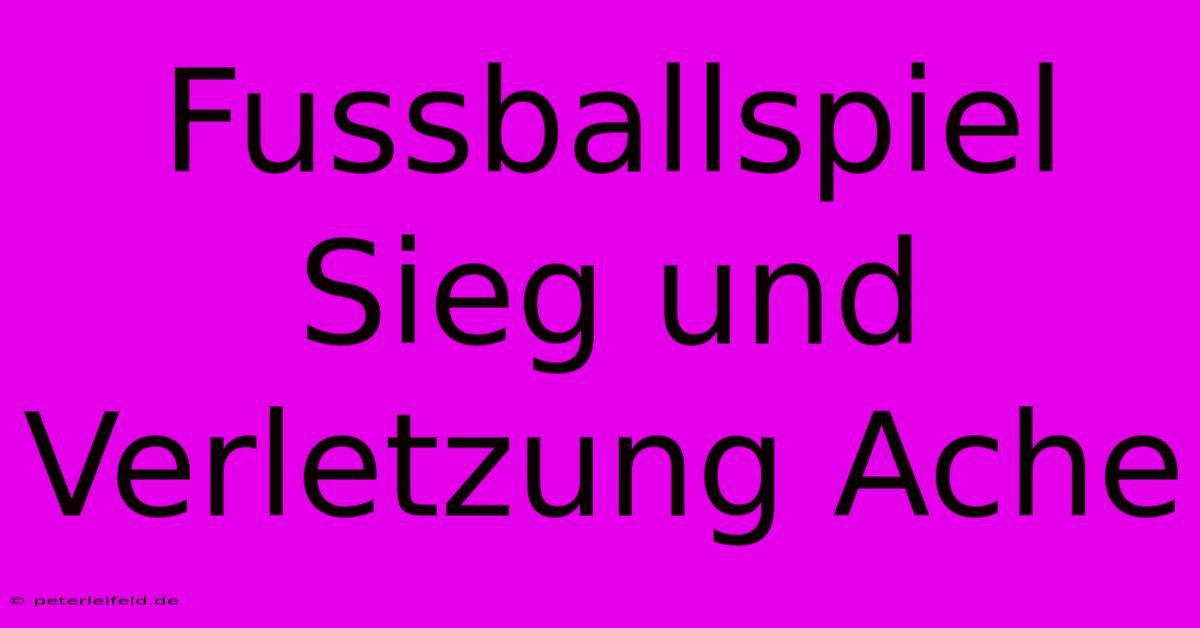 Fussballspiel Sieg Und Verletzung Ache