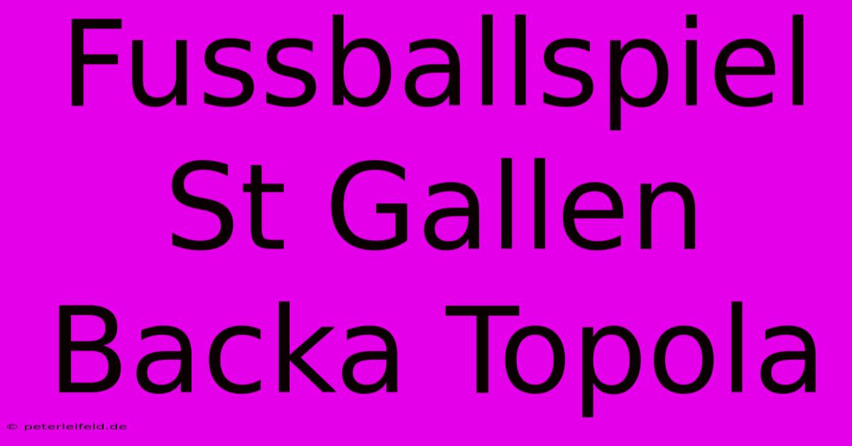 Fussballspiel St Gallen Backa Topola