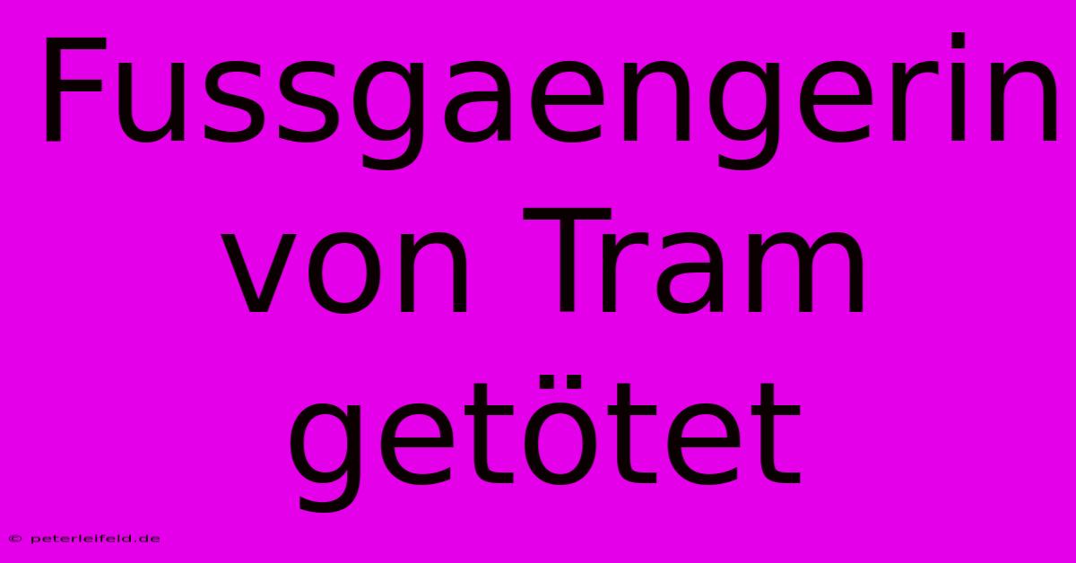 Fussgaengerin Von Tram Getötet