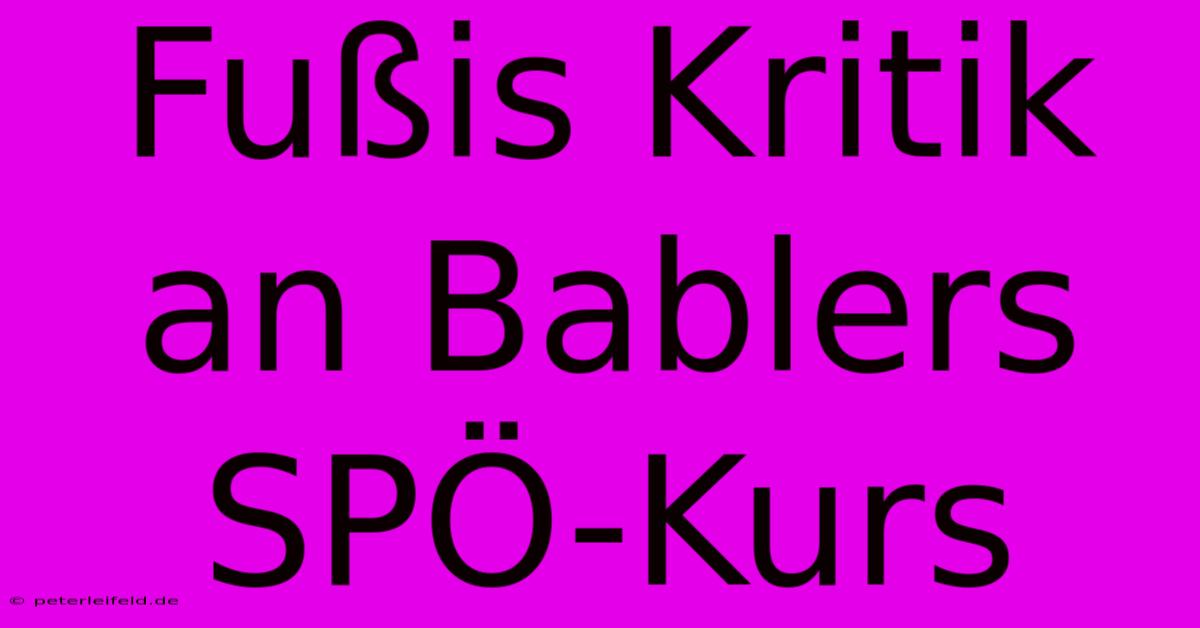 Fußis Kritik An Bablers SPÖ-Kurs