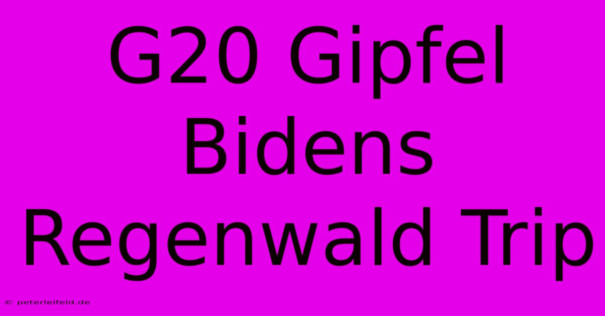 G20 Gipfel Bidens Regenwald Trip