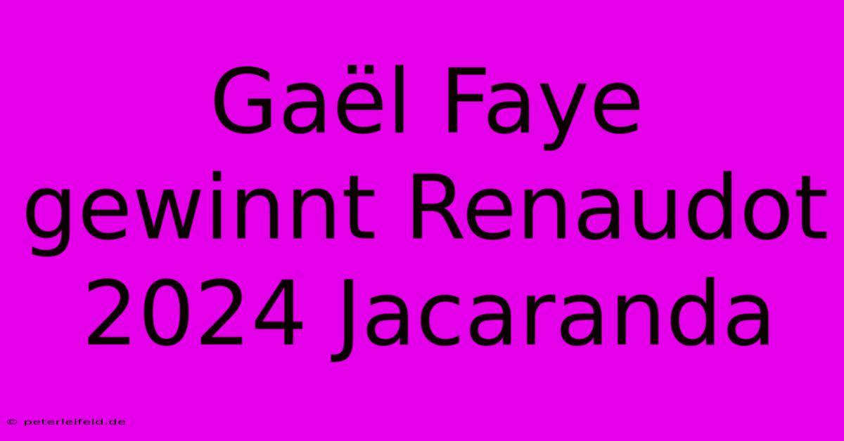 Gaël Faye Gewinnt Renaudot 2024 Jacaranda