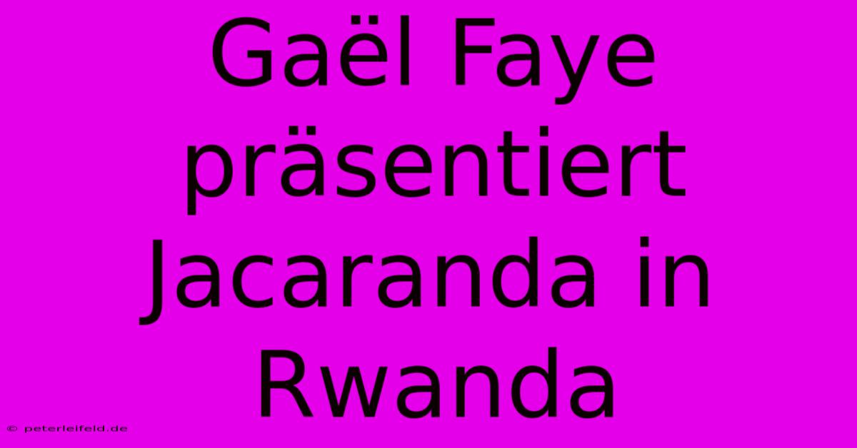 Gaël Faye Präsentiert Jacaranda In Rwanda