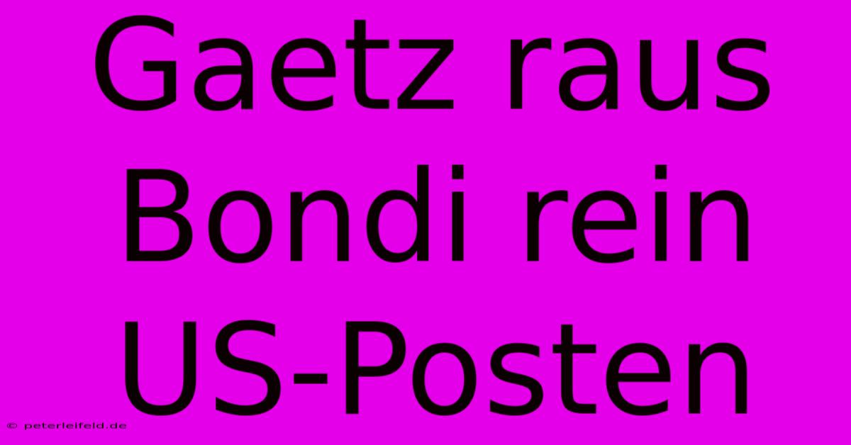 Gaetz Raus Bondi Rein US-Posten