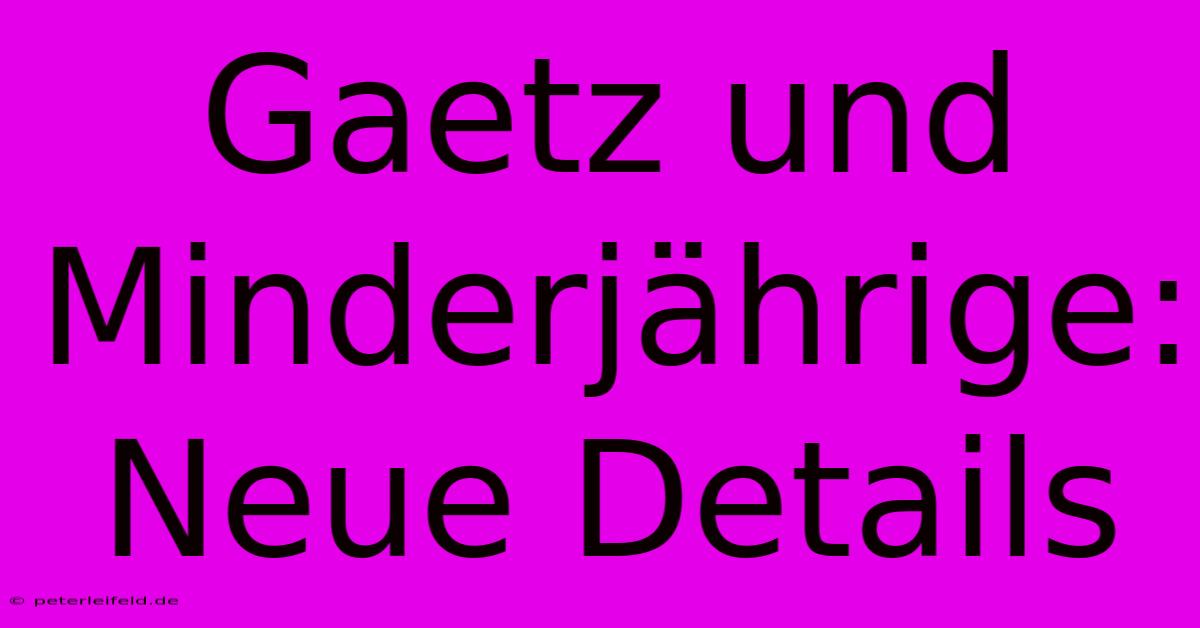 Gaetz Und Minderjährige: Neue Details