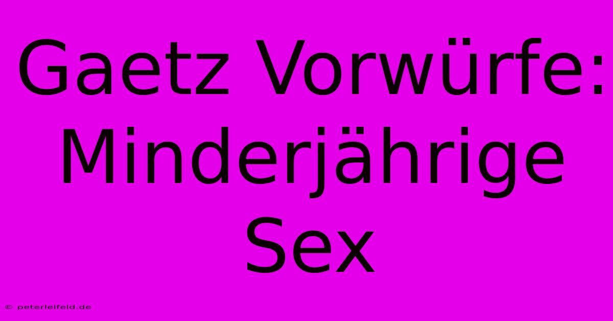 Gaetz Vorwürfe: Minderjährige Sex