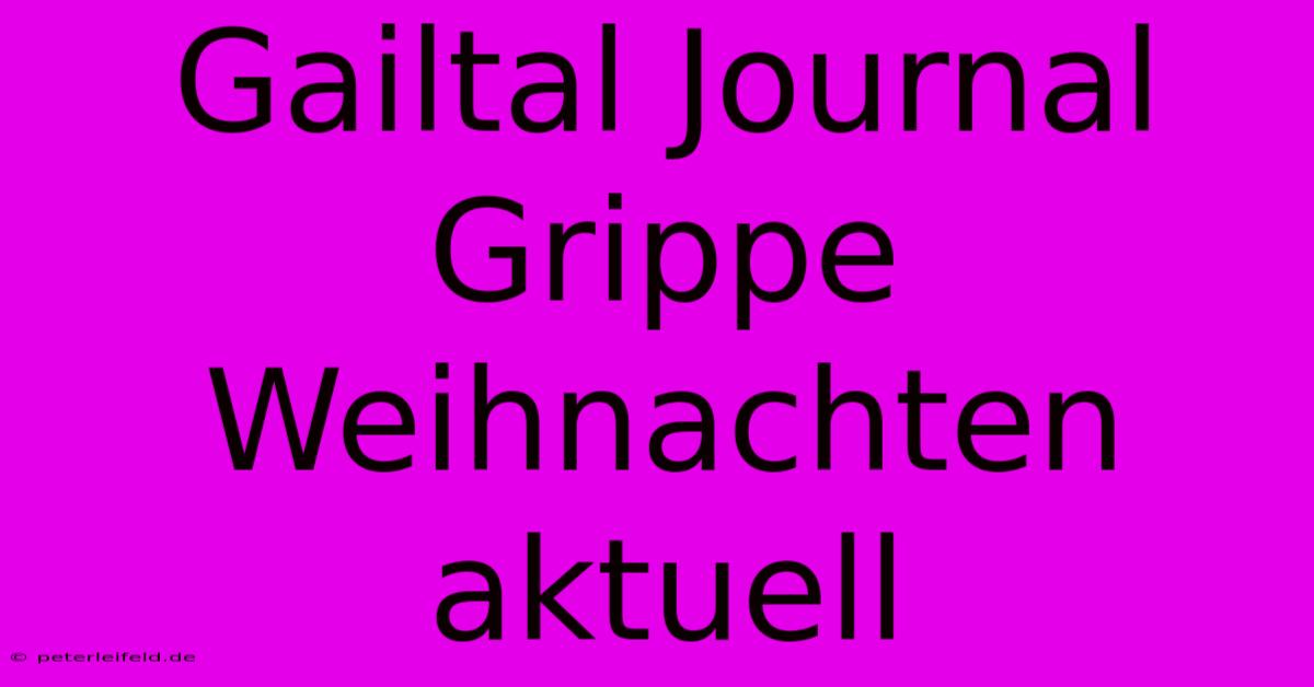 Gailtal Journal Grippe Weihnachten Aktuell