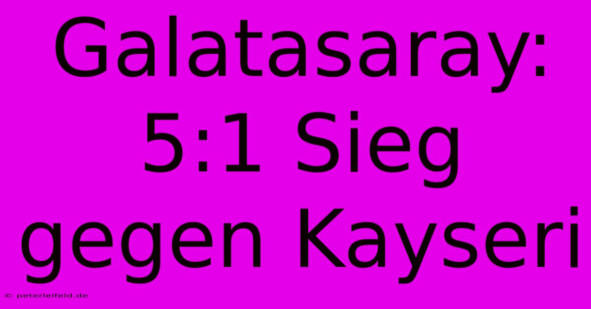 Galatasaray: 5:1 Sieg Gegen Kayseri