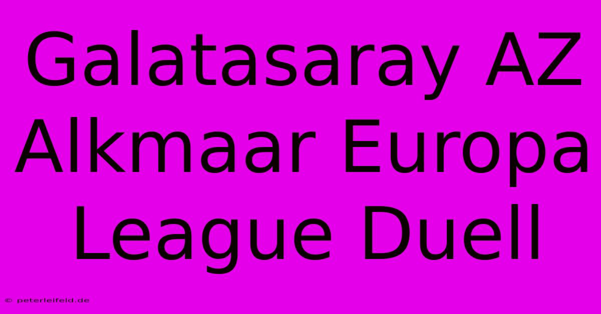 Galatasaray AZ Alkmaar Europa League Duell