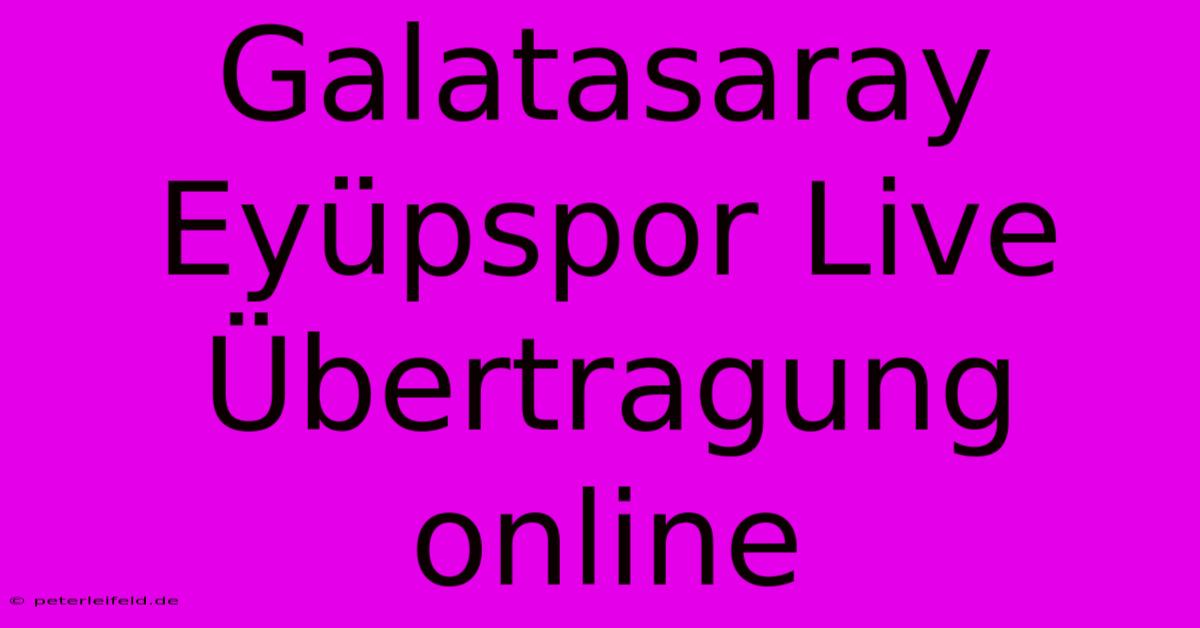 Galatasaray Eyüpspor Live Übertragung Online