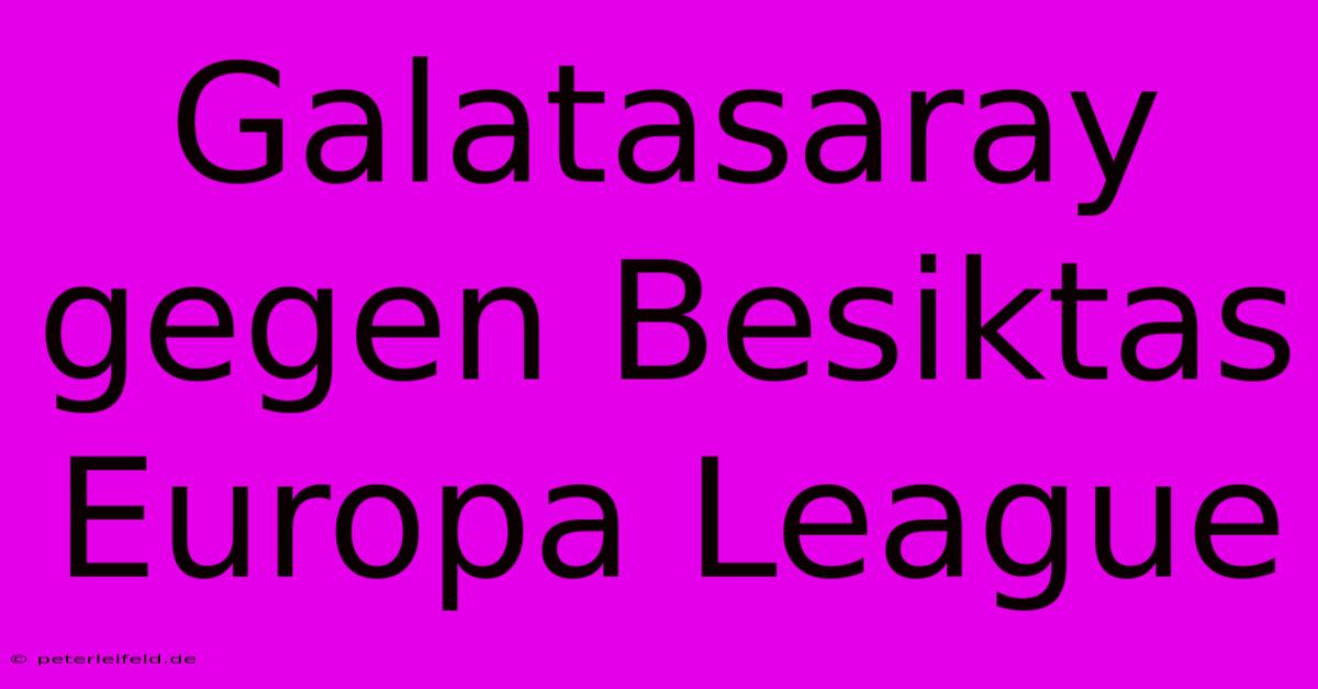 Galatasaray Gegen Besiktas Europa League