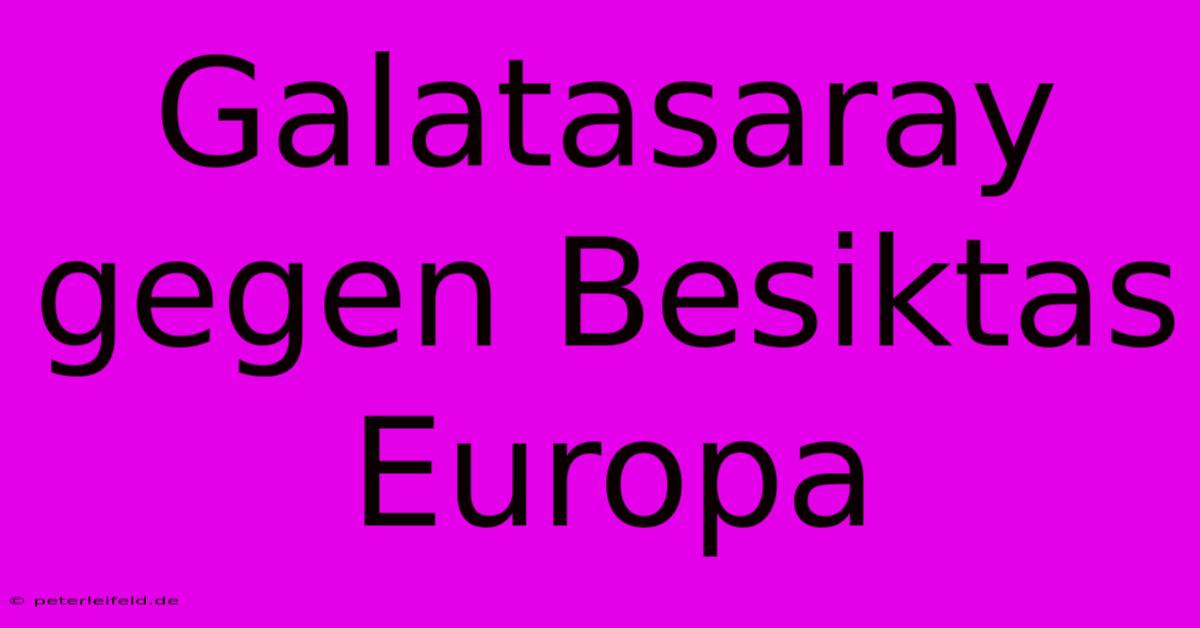 Galatasaray Gegen Besiktas Europa