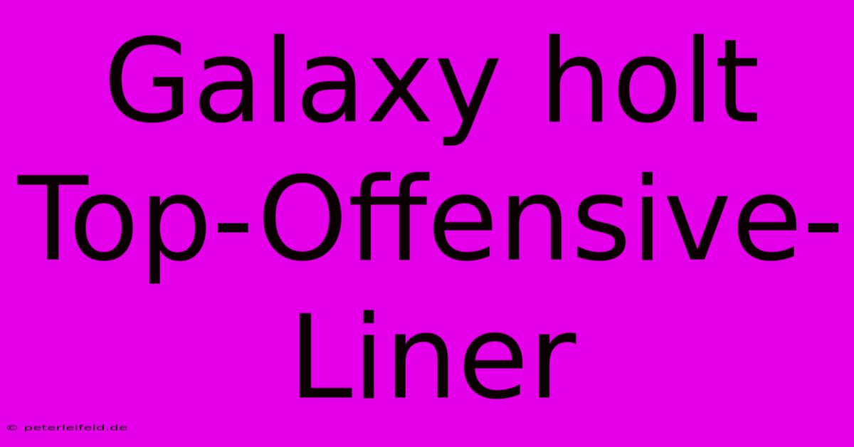 Galaxy Holt Top-Offensive-Liner