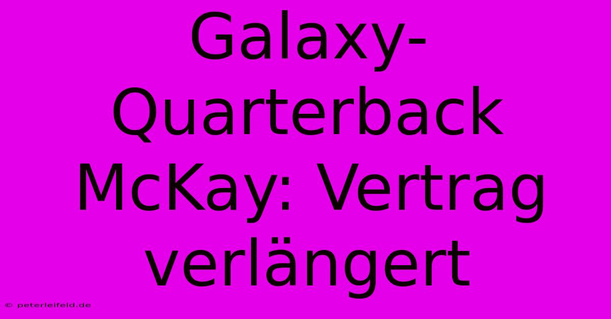 Galaxy-Quarterback McKay: Vertrag Verlängert