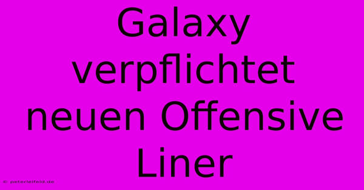 Galaxy Verpflichtet Neuen Offensive Liner