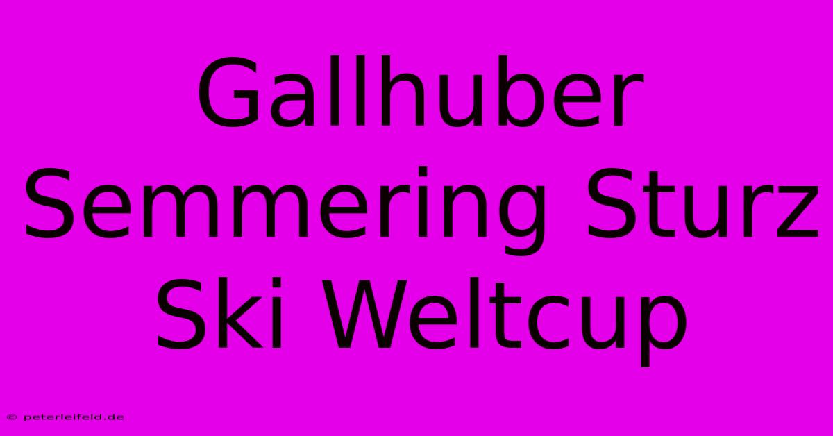 Gallhuber Semmering Sturz Ski Weltcup