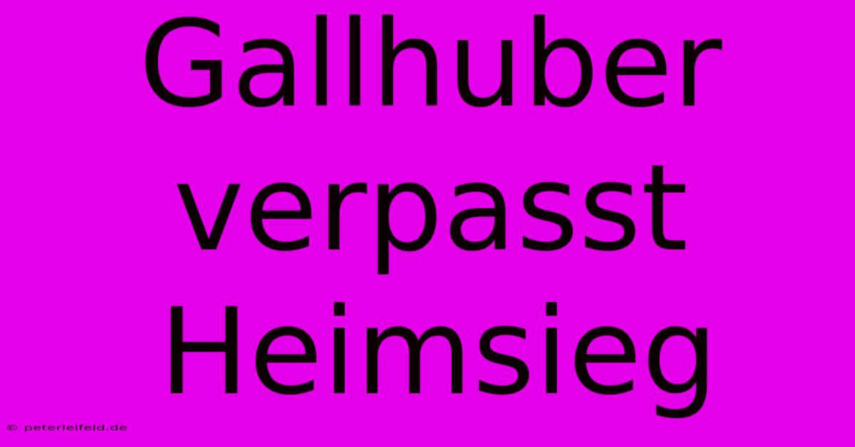 Gallhuber Verpasst Heimsieg