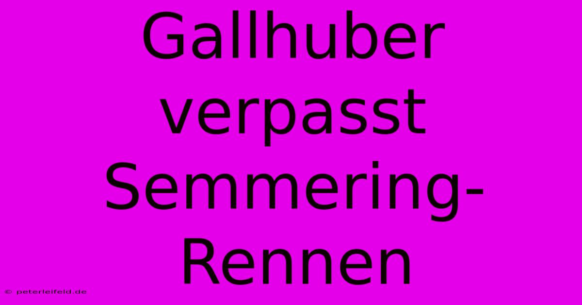 Gallhuber Verpasst Semmering-Rennen