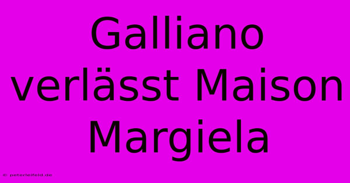 Galliano Verlässt Maison Margiela